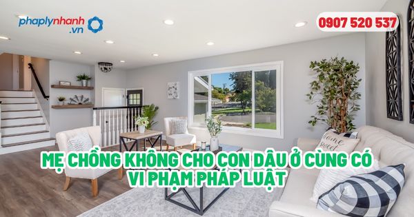 Mẹ chồng không cho con dâu sống chung có vi phạm pháp luật? 1 Mẹ chồng không cho con dâu sống chung có vi phạm pháp luật - Tư vấn, hỗ trợ pháp lý nhanh
