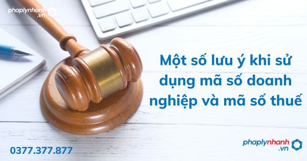 Một số lưu ý khi sử dụng mã số doanh nghiệp và mã số thuế 1 Một số lưu ý khi sử dụng mã số doanh nghiệp và mã số thuế - tư vấn hỗ trợ pháp lý nhanh