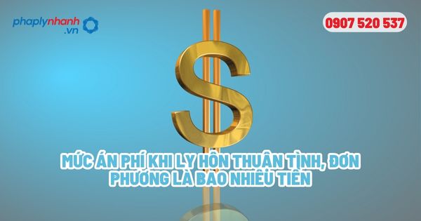 Mức án phí khi ly hôn thuận tình, đơn phương là bao nhiêu tiền - Tư vấn, hỗ trợ pháp lý nhanh