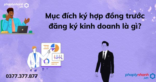 Mục đích ký hợp đồng trước đăng ký kinh doanh là gì? 1 Mục đích ký hợp đồng trước đăng ký kinh doanh là gì - tư vấn hỗ trợ pháp lý nhanh