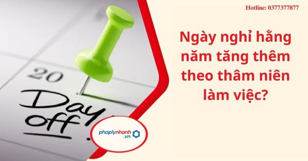 Ngày nghỉ hằng năm tăng thêm theo thâm niên làm việc? 1 Ngày nghỉ hằng năm tăng thêm theo thâm niên làm việc?