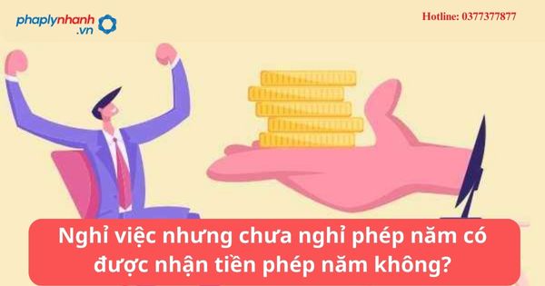 Nghỉ việc nhưng chưa nghỉ phép năm có được nhận tiền phép năm không? 1 Nghỉ việc nhưng chưa nghỉ phép năm có được nhận tiền phép năm không?