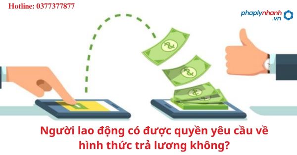 Người lao động có được quyền yêu cầu về hình thức trả lương không? 1 Người lao động có được quyền yêu cầu về hình thức trả lương không?