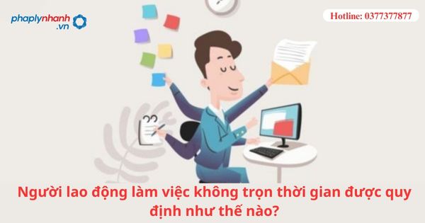 Người lao động làm việc không trọn thời gian được quy định như thế nào? 1 Người lao động làm việc không trọn thời gian được quy định như thế nào?