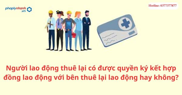 Người lao động thuê lại có được quyền ký kết hợp đồng lao động với bên thuê lại lao động hay không? 5 Người lao động thuê lại có được quyền ký kết hợp đồng lao động với bên thuê lại lao động hay không