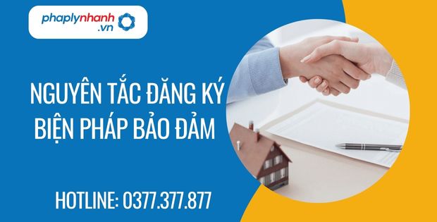Nguyên tắc đăng ký biện pháp bảo đảm 1 Nguyên tắc đăng ký biện pháp bảo đảm - Tư vấn hỗ trợ phaplynhanh