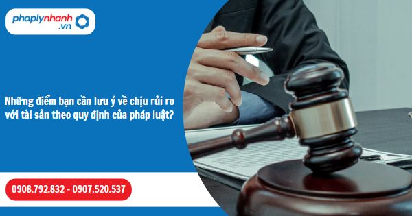 Những điểm bạn cần lưu ý về chịu rủi ro với tài sản theo quy định của pháp luật-Hỗ trợ, tư vấn pháp lý nhanh