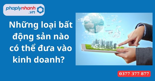 Những loại bất động sản nào có thể đưa vào kinh doanh? 1 Những loại bất động sản nào có thể đưa vào kinh doanh