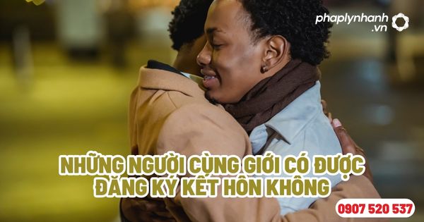 Người cùng giới có được đăng ký kết hôn không? 1 Những người cùng giới có được đăng ký kết hôn không - Tư vấn, hỗ trợ pháp lý nhanh