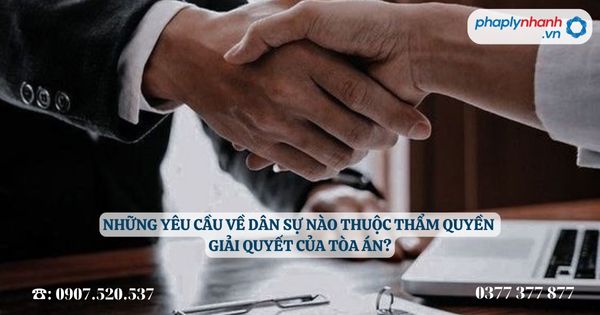 Những yêu cầu về dân sự nào thuộc thẩm quyền giải quyết của Tòa án? 1 Những yêu cầu về dân sự nào thuộc thẩm quyền giải quyết của Tòa án - Tư vấn, hỗ trợ pháp lý nhanh