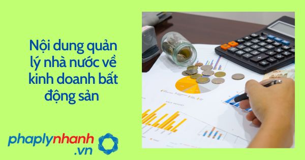Nội dung quản lý nhà nước về kinh doanh bất động sản được quy định như thế nào? 1 Nội dung quản lý nhà nước về kinh doanh bất động sản