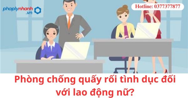 Phòng chống quấy rối tình dục đối với lao động nữ?