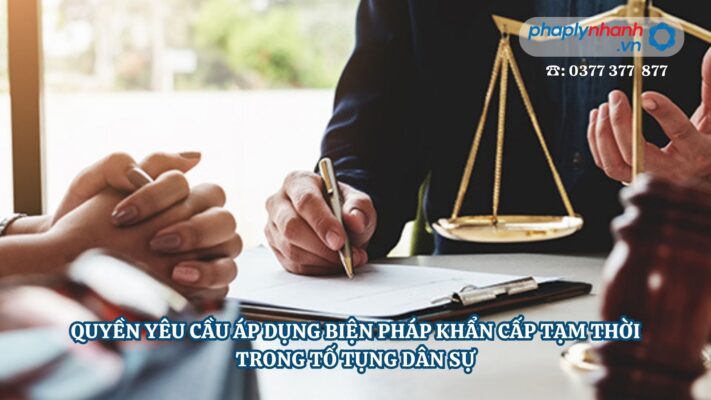QUYỀN YÊU CẦU ÁP DỤNG BIỆN PHÁP KHẨN CẤP TẠM THỜI TRONG TỐ TỤNG DÂN SỰ 1 QUYỀN YÊU CẦU ÁP DỤNG BIỆN PHÁP KHẨN CẤP TẠM THỜI TRONG TỐ TỤNG DÂN SỰ - Tư vấn, hỗ trợ pháp lý nhanh