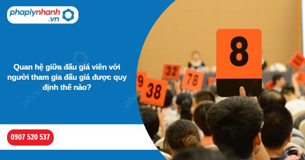 Quan hệ giữa đấu giá viên với người tham gia đấu giá được quy định thế nào? 1 Quan hệ giữa đấu giá viên với người tham gia đấu giá được quy định thế nào-Hỗ trợ, tư vấn pháp lý nhanh