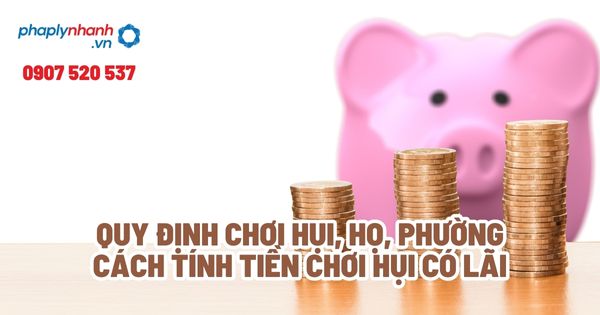 Quy định về việc chơi hụi, họ, biêu, phường? 1 Quy định chơi hụi, họ, phường Cách tính tiền chơi hụi có lãi - Tư vấn, hỗ trợ pháp lý nhanh
