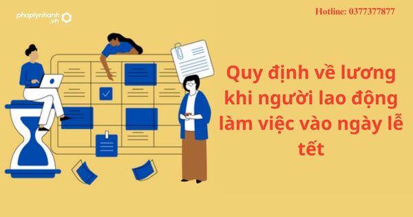 Quy định về lương khi người lao động làm việc vào ngày lễ, tết 1 Quy định về lương khi người lao động làm việc vào ngày lễ, tết