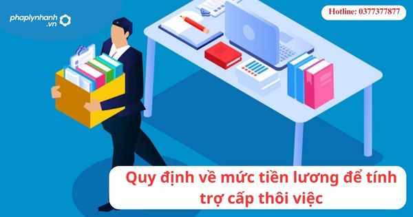 Quy định về mức tiền lương để tính trợ cấp thôi việc? 1 Quy định về mức tiền lương để tính trợ cấp thôi việc?