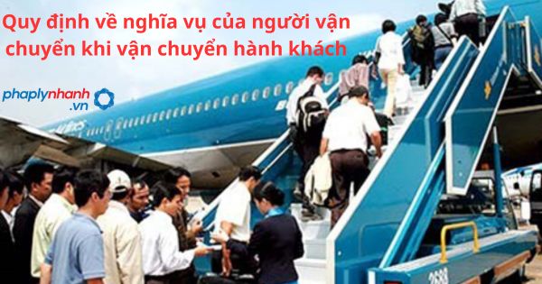 Quy định về nghĩa vụ của người vận chuyển khi vận chuyển hành khách 17 Quy định về nghĩa vụ của người vận chuyển khi vận chuyển hành khách