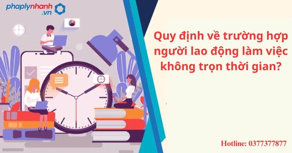 Quy định về trường hợp người lao động làm việc không trọn thời gian? 1 Quy định về trường hợp người lao động làm việc không trọn thời gian?