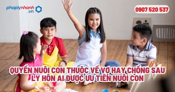 Quyền nuôi con sau khi ly hôn thuộc về vợ hay chồng? 1 Quyền nuôi con thuộc về vợ hay chồng sau ly hôn Ai được ưu tiên nuôi con - Tư vấn, hỗ trợ pháp lý nhanh
