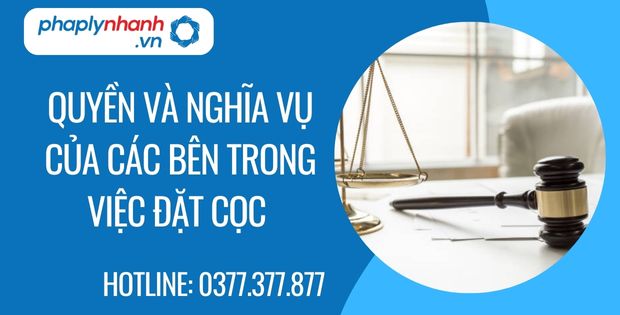 Quyền và nghĩa vụ của các bên trong việc đặt cọc - Tư vấn hỗ trợ phaplynhanh