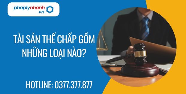 Tài sản thế chấp gồm những loại nào? 1 Tài sản thế chấp gồm những loại nào - Tư vấn hỗ trợ phaplynhanh