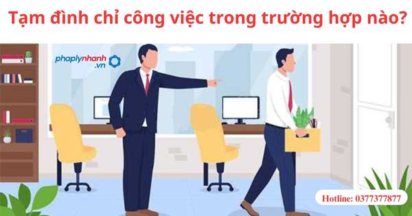 Tạm đình chỉ công việc trong trường hợp nào? 1 Tạm đình chỉ công việc trong trường hợp nào?