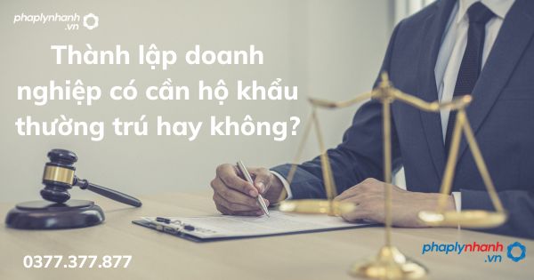 Thành lập doanh nghiệp có cần hộ khẩu thường trú hay không? 1 Thành lập doanh nghiệp có cần hộ khẩu thường trú hay không - tư vấn hỗ trợ pháp lý nhanh