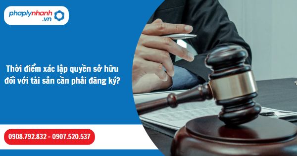 Thời điểm xác lập quyền sở hữu đối với tài sản cần phải đăng ký? 1 Thời điểm xác lập quyền sở hữu đối với tài sản cần phải đăng ký-Hỗ trợ, tư vấn pháp lý nhanh