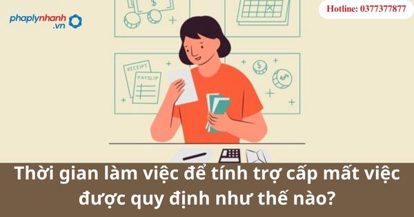 Thời gian làm việc để tính trợ cấp mất việc được quy định như thế nào? 1 Thời gian làm việc để tính trợ cấp mất việc được quy định như thế nào?