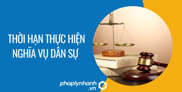 THỜI HẠN THỰC HIỆN NGHĨA VỤ DÂN SỰ LÀ TRONG BAO LÂU? 1 Thời hạn thực hiện nghĩa vụ dân sự - Tư vấn hỗ trợ phaplynhanh