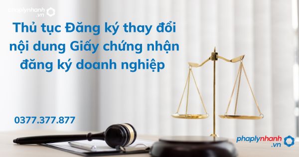 Thủ tục Đăng ký thay đổi nội dung Giấy chứng nhận đăng ký doanh nghiệp - tư vấn hỗ trợ pháp lý nhanh
