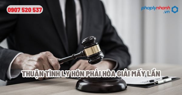 Thuận tình ly hôn hòa giải mấy lần? 1 Thuận tình ly hôn phải hòa giải mấy lần - Tư vấn, hỗ trợ pháp lý nhanh