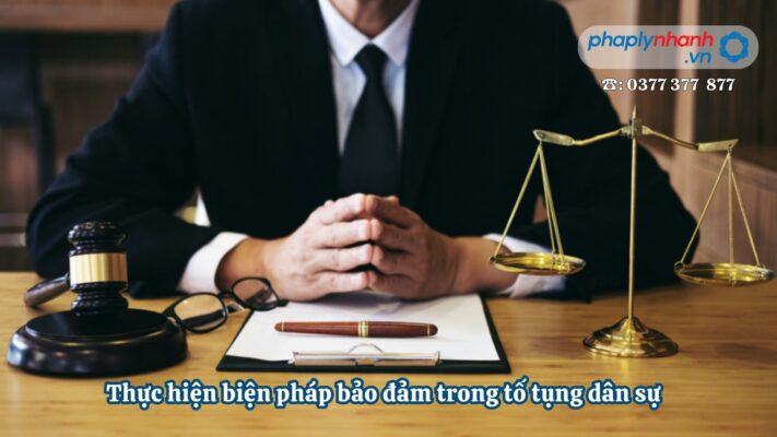 Thực hiện biện pháp bảo đảm trong tố tụng dân sự 1 Thực hiện biện pháp bảo đảm trong tố tụng dân sự - Tư vấn, hỗ trợ pháp lý nhanh