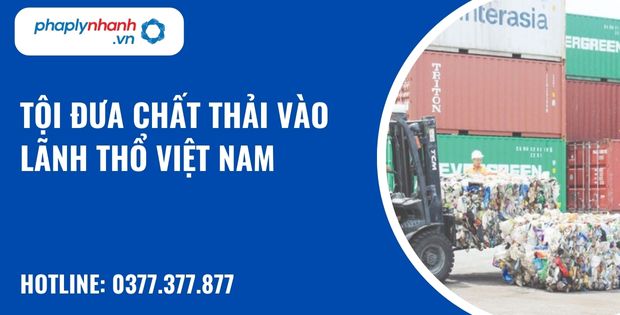 Quy định về tội đưa chất thải vào lãnh thổ Việt Nam như thế nào? 1 Tội đưa chất thải vào lãnh thổ Việt Nam - hỗ trợ, tư vấn pháp lý nhanh