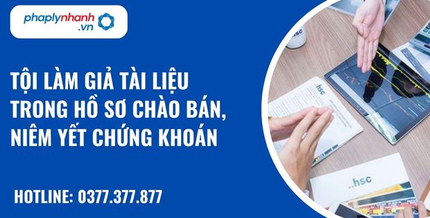 Quy định về tội làm giả tài liệu trong hồ sơ chào bán, niêm yết chứng khoán như thế nào? 1 Tội làm giả tài liệu trong hồ sơ chào bán, niêm yết chứng khoán - hỗ trợ, tư vấn pháp lý nhanh