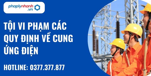 Quy định về tội vi phạm các quy định về cung ứng điện như thế nào? 1 Tội vi phạm các quy định về cung ứng điện - hỗ trợ, tư vấn pháp lý nhanh