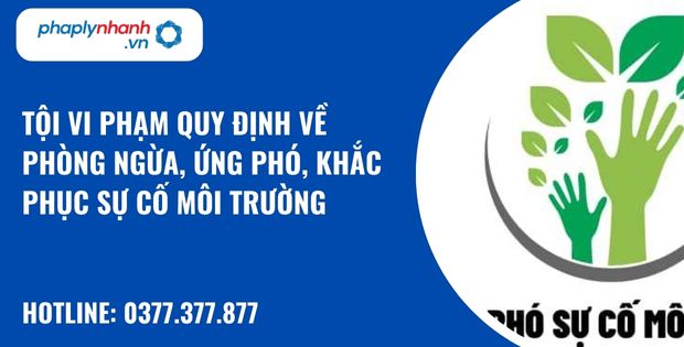 Quy định về tội vi phạm quy định về phòng ngừa, ứng phó, khắc phục sự cố môi trường như thế nào? 1 Tội vi phạm quy định về phòng ngừa, ứng phó, khắc phục sự cố môi trường - hỗ trợ, tư vấn pháp lý nhanh