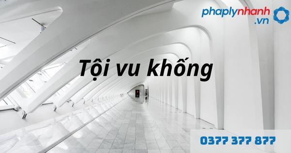 Tội vu khống là gì? Quy định về tội vu khống như thế nào? 1 Tội vu khống - hỗ trợ, tư vấn pháp lý nhanh