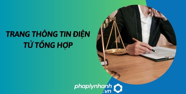 Trang thông tin điện tử tổng hợp như thế nào? 1 Trang thông tin điện tử tổng hợp - hỗ trợ, tư vấn pháp lý nhanh