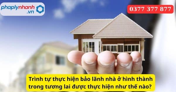 Trình tự thực hiện bảo lãnh nhà ở hình thành trong tương lai được thực hiện như thế nào? 4 Trình tự thực hiện bảo lãnh nhà ở hình thành trong tương lai được thực hiện như thế nào