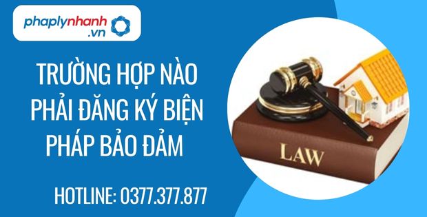 Trường hợp nào phải đăng ký biện pháp bảo đảm? 1 Trường hợp nào phải đăng ký biện pháp bảo đảm - Tư vấn hỗ trợ phaplynhanh