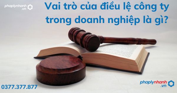 Vai trò của điều lệ công ty trong doanh nghiệp là gì? 1 Vai trò của điều lệ công ty trong doanh nghiệp là gì - tư vấn hỗ trợ pháp lý nhanh