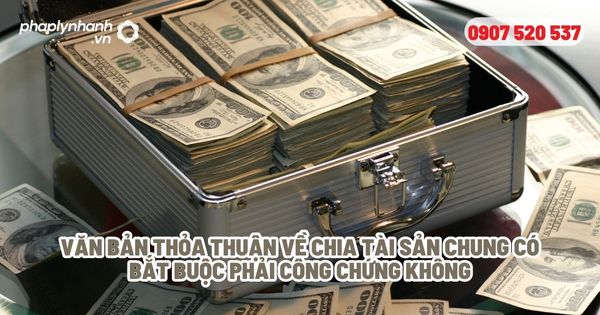 Có phải công chứng văn bản thỏa thuận chia tài sản của vợ chồng không? 1 Văn bản thỏa thuận về chia tài sản chung có bắt buộc phải công chứng không - Tư vấn, hỗ trợ pháp lý nhanh