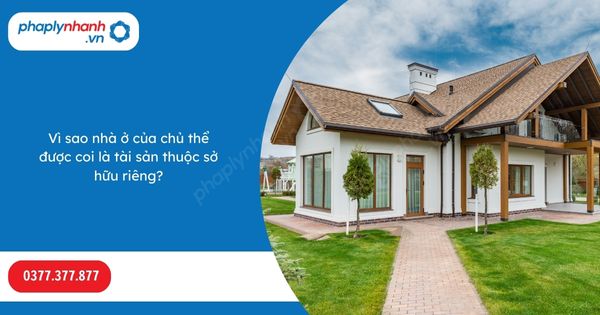 Vì sao nhà ở của chủ thể được coi là tài sản thuộc sở hữu riêng? 1 Vì sao nhà ở của chủ thể được coi là tài sản thuộc sở hữu riêng-Hỗ trợ, tư vấn pháp lý nhanh