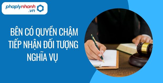 Hoàn thành nghĩa vụ trong trường hợp bên có quyền chậm tiếp nhận đối tượng của nghĩa vụ 1 bên có quyền chậm tiếp nhận đối tượng nghĩa vụ - Tư vấn hỗ trợ phaplynhanh