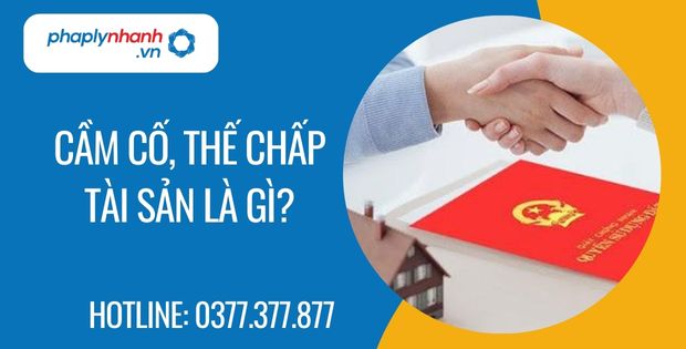 cầm cố thế chấp tài sản là gì - Tư vấn hỗ trợ phaplynhanh