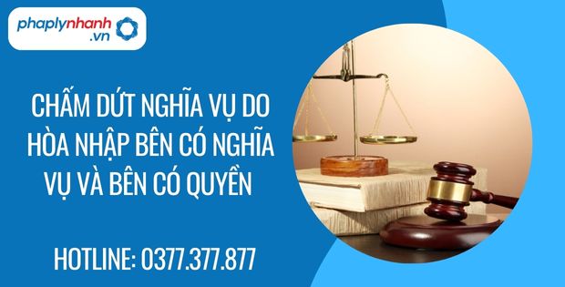 Chấm dứt nghĩa vụ do hòa nhập bên có nghĩa vụ và bên có quyền 1 chấm dứt nghĩa vụ do hòa nhập bên có nghĩa vụ và bên có quyền - Tư vấn hỗ trợ phaplynhanh