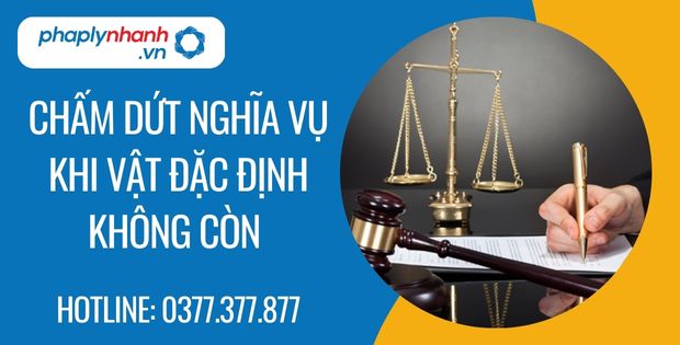 Chấm dứt nghĩa vụ khi vật đặc định không còn là gì? 1 chấm dứt nghĩa vụ khi vật đặc định không còn - Tư vấn hỗ trợ phaplynhanh