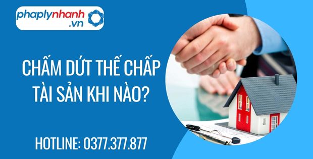 Chấm dứt thế chấp tài sản khi nào? 1 chấm dứt thế chấp tài sản khi nào - Tư vấn hỗ trợ phaplynhanh